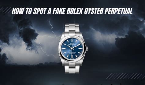 if my watch says rolex oyster perpetual is it fake|rolex oyster perpetual scam.